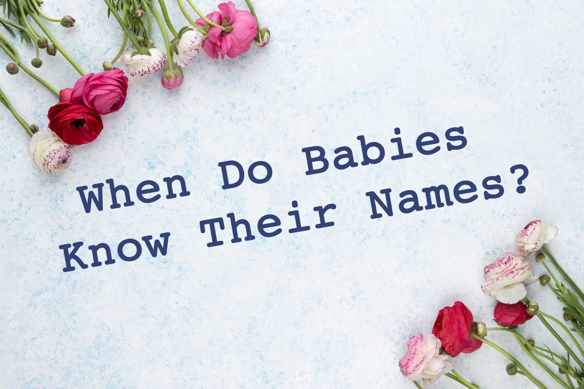 When Do Babies Know Their Names? – Very Many Names
