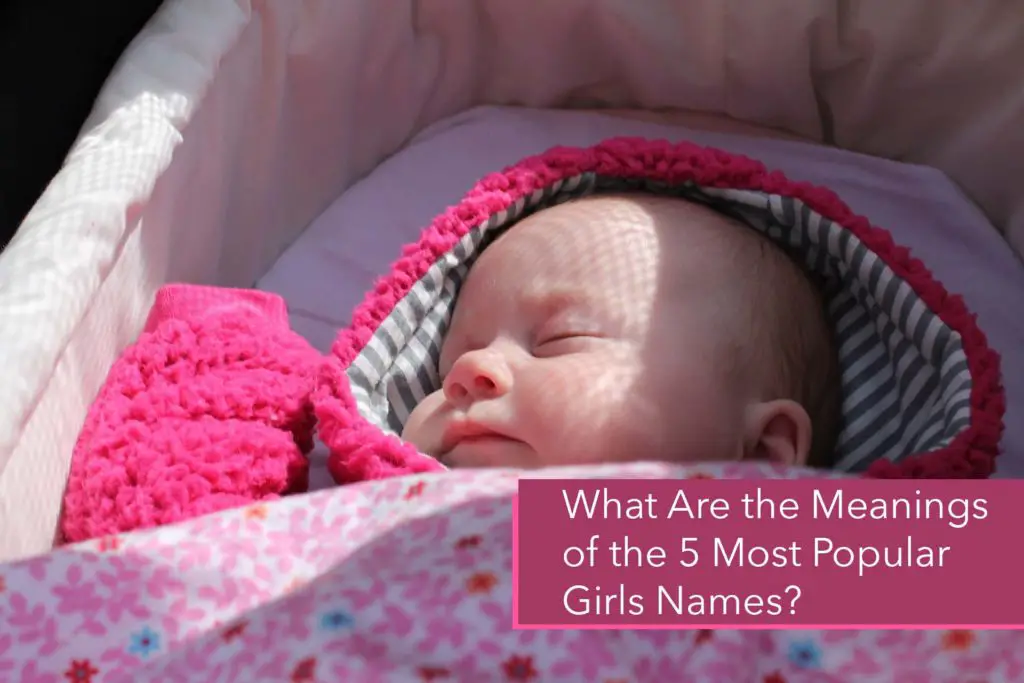 What Are the Meanings of the 5 Most Popular Girls Names?