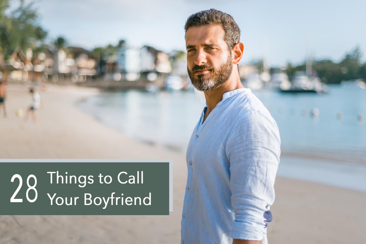 28 Things To Call Your Boyfriend Very Many Names